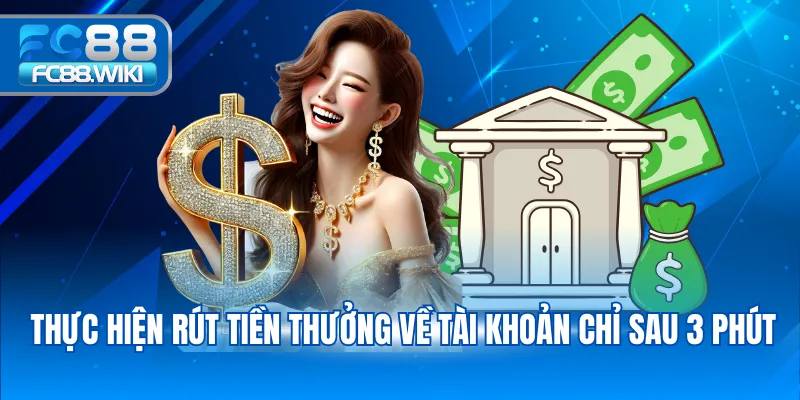 Rút Tiền FC88 Thực hiện rút tiền thưởng về tài khoản chỉ sau 3 phút
