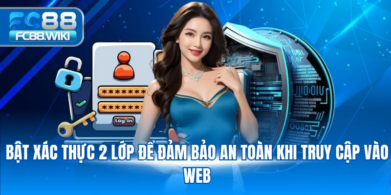 Đăng Nhập FC88 Bật xác thực 2 lớp để đảm bảo an toàn khi truy cập vào web