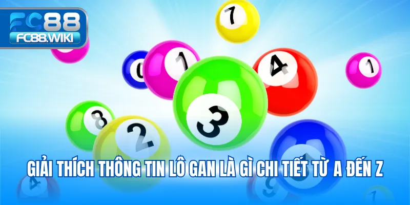 Lô Gan Là Gì - Bí Quyết Soi Cầu Lô Gan Chuẩn Xác 2025 Giải thích thông tin lô gan là gì chi tiết từ A đến Z