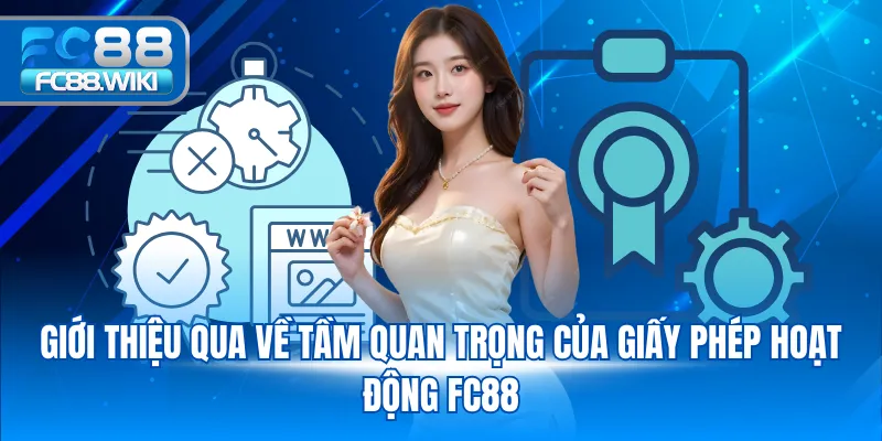 Giấy Phép Hoạt Động Giới thiệu qua về tầm quan trọng của giấy phép hoạt động FC88