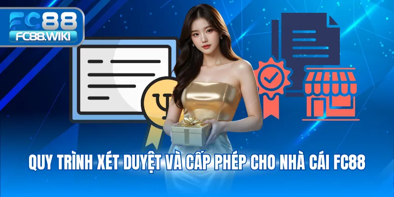 Giấy Phép Hoạt Động Quy trình xét duyệt và cấp phép cho nhà cái FC88